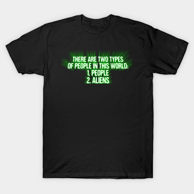 There Are Two Types Of People In This World People And Aliens Funny Alien Invasion T-Shirt by vo_maria